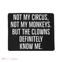 Not My Circus Not My Monkeys But The Clowns Definitely Know Mousepad thumb 0