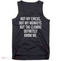 Not My Circus Not My Monkeys But The Clowns Definitely Know Tank Top thumb 0