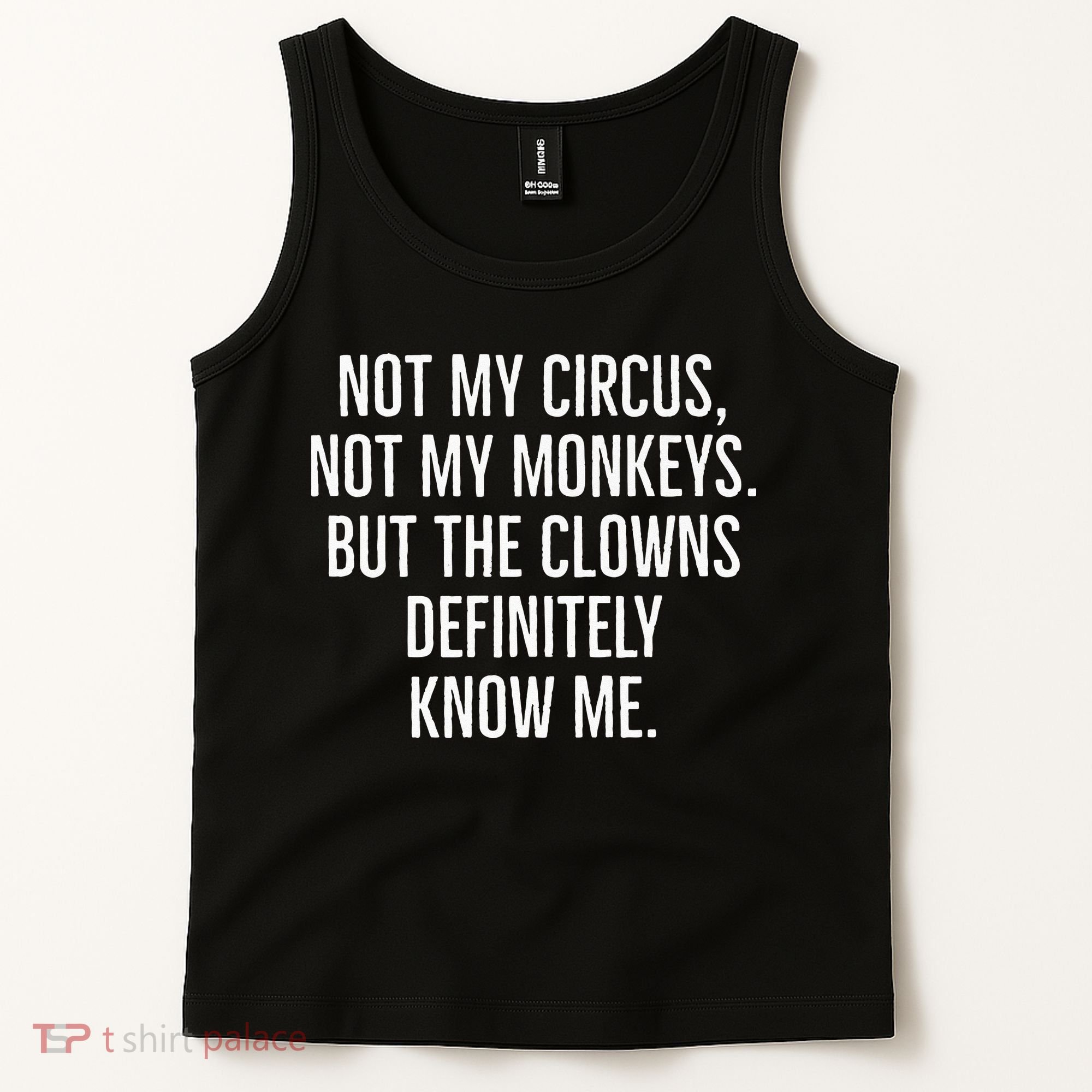 Not My Circus Not My Monkeys But The Clowns Definitely Know Tank Top