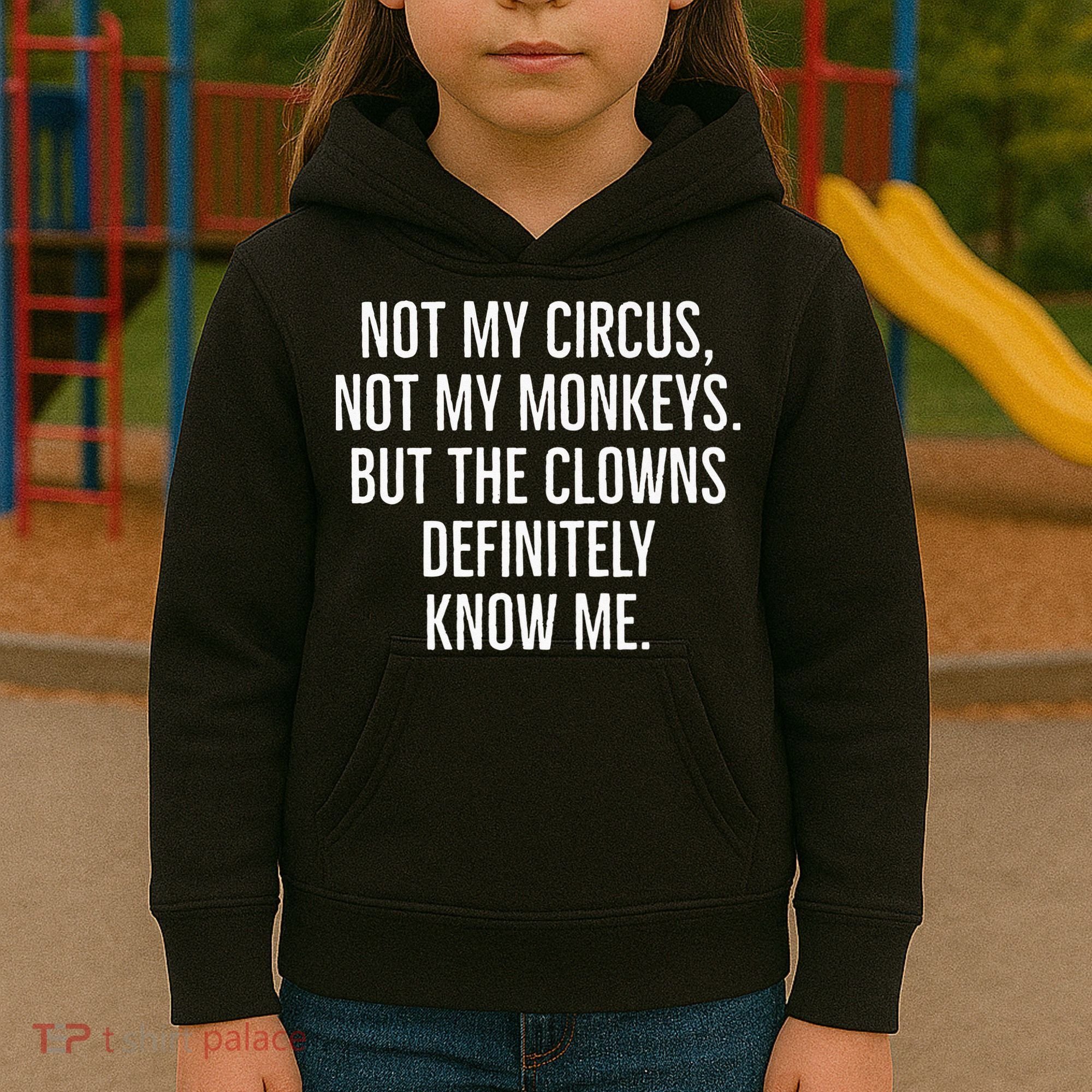Not My Circus Not My Monkeys But The Clowns Definitely Know Kids Hoodie