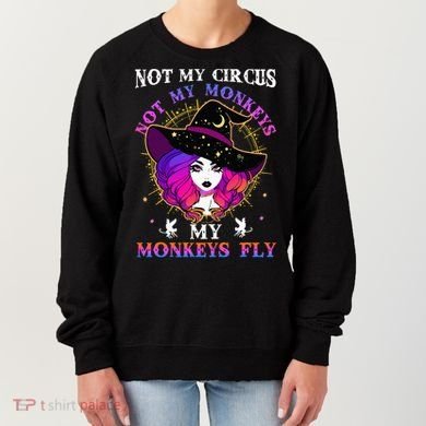Not My Circus Not My Monkeys My Monkeys Fly Witch Halloween Women's Sweatshirt