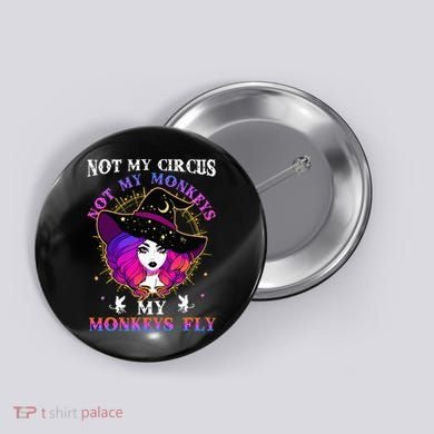 Not My Circus Not My Monkeys My Monkeys Fly Witch Halloween Button