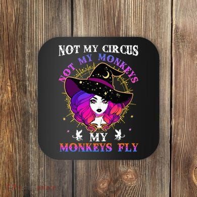 Not My Circus Not My Monkeys My Monkeys Fly Witch Halloween Coaster