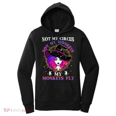 Not My Circus Not My Monkeys My Monkeys Fly Witch Halloween Women's Hoodie