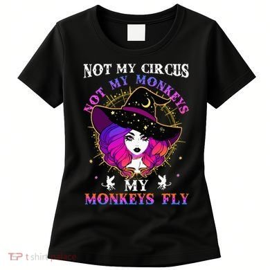 Not My Circus Not My Monkeys My Monkeys Fly Witch Halloween Women's T-Shirt