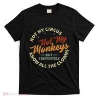 Not My Circus Not My Monkeys But I Know All The Clowns T-Shirt thumb 0