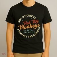 Not My Circus Not My Monkeys But I Know All The Clowns T-Shirt thumb 3