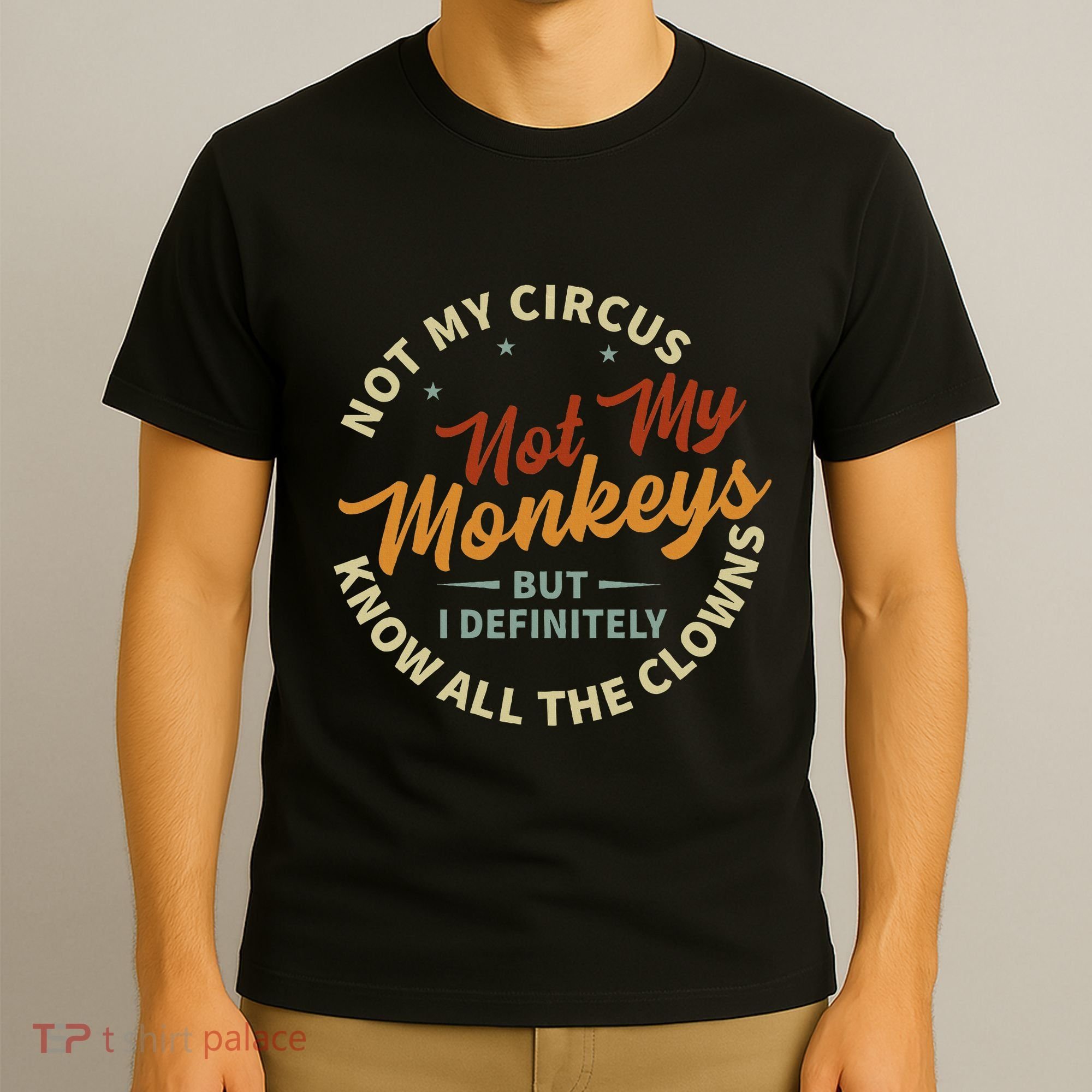 Not My Circus Not My Monkeys But I Know All The Clowns T-Shirt