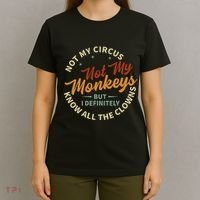Not My Circus Not My Monkeys But I Know All The Clowns T-Shirt thumb 4