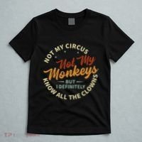 Not My Circus Not My Monkeys But I Know All The Clowns T-Shirt thumb 5