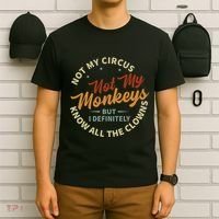 Not My Circus Not My Monkeys But I Know All The Clowns T-Shirt thumb 6