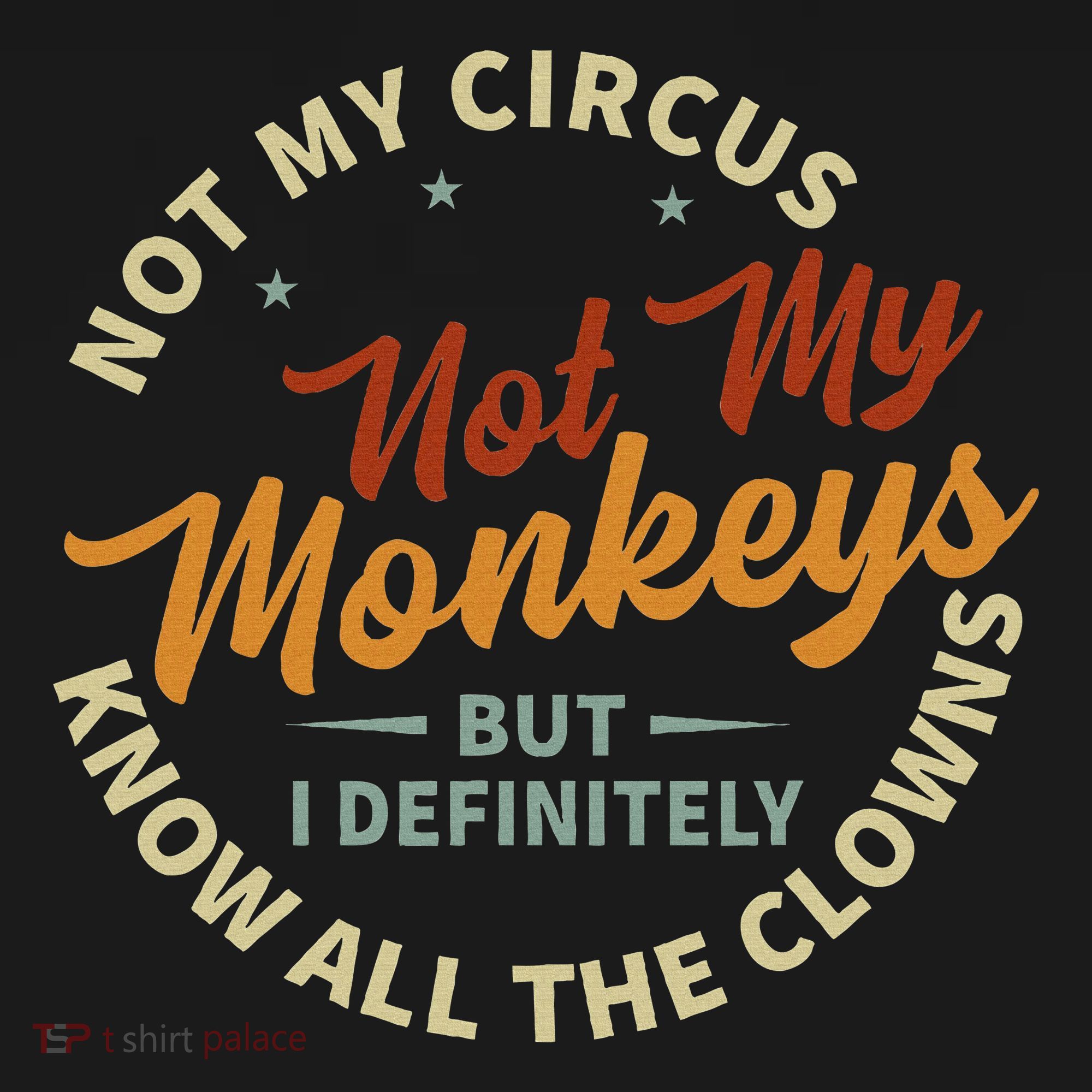 Not My Circus Not My Monkeys But I Know All The Clowns T-Shirt