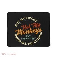 Not My Circus Not My Monkeys But I Know All The Clowns Mousepad thumb 0