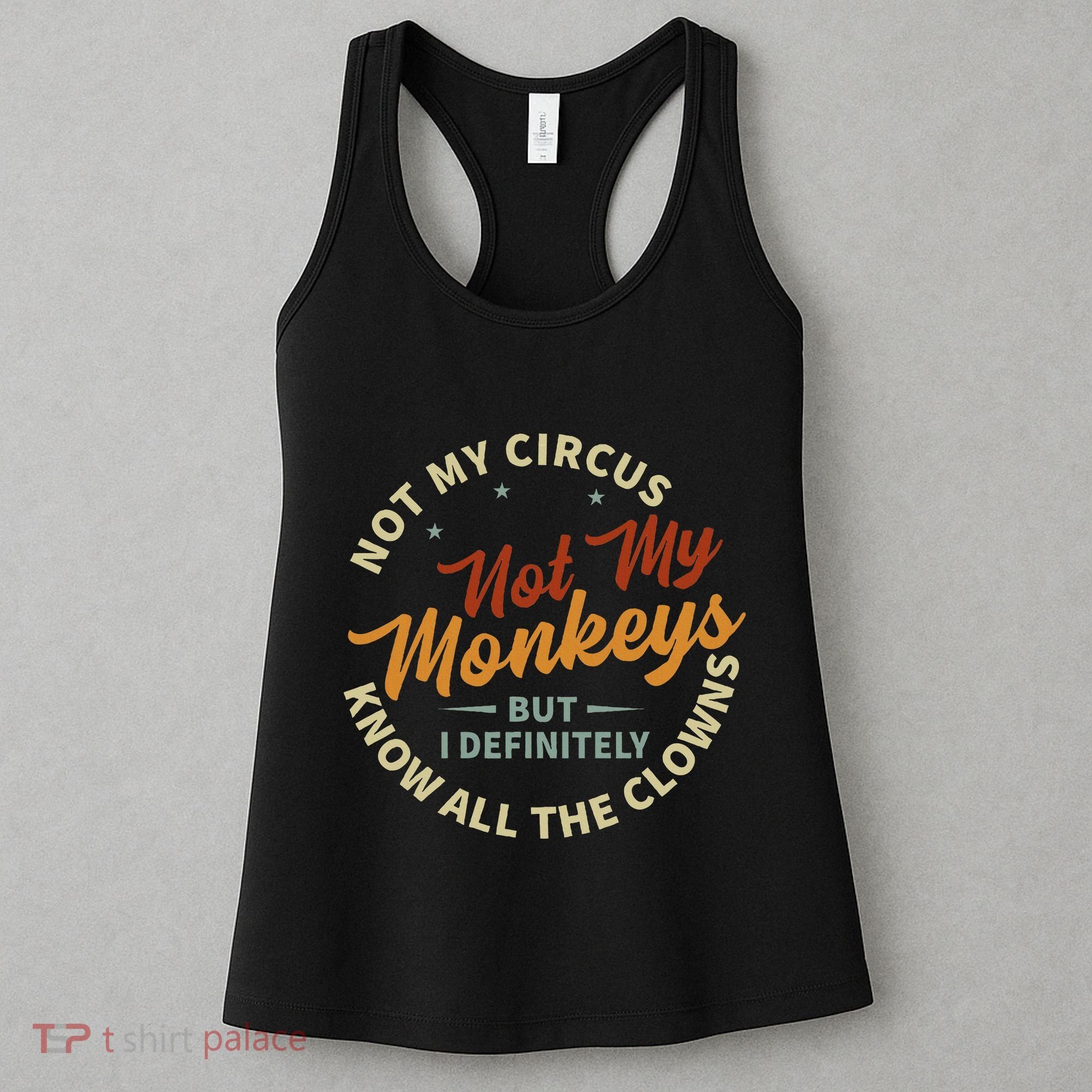 Not My Circus Not My Monkeys But I Know All The Clowns Women's Tank Top