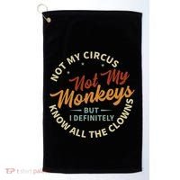 Not My Circus Not My Monkeys But I Know All The Clowns Golf Towel thumb 0