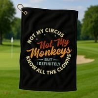 Not My Circus Not My Monkeys But I Know All The Clowns Golf Towel thumb 1