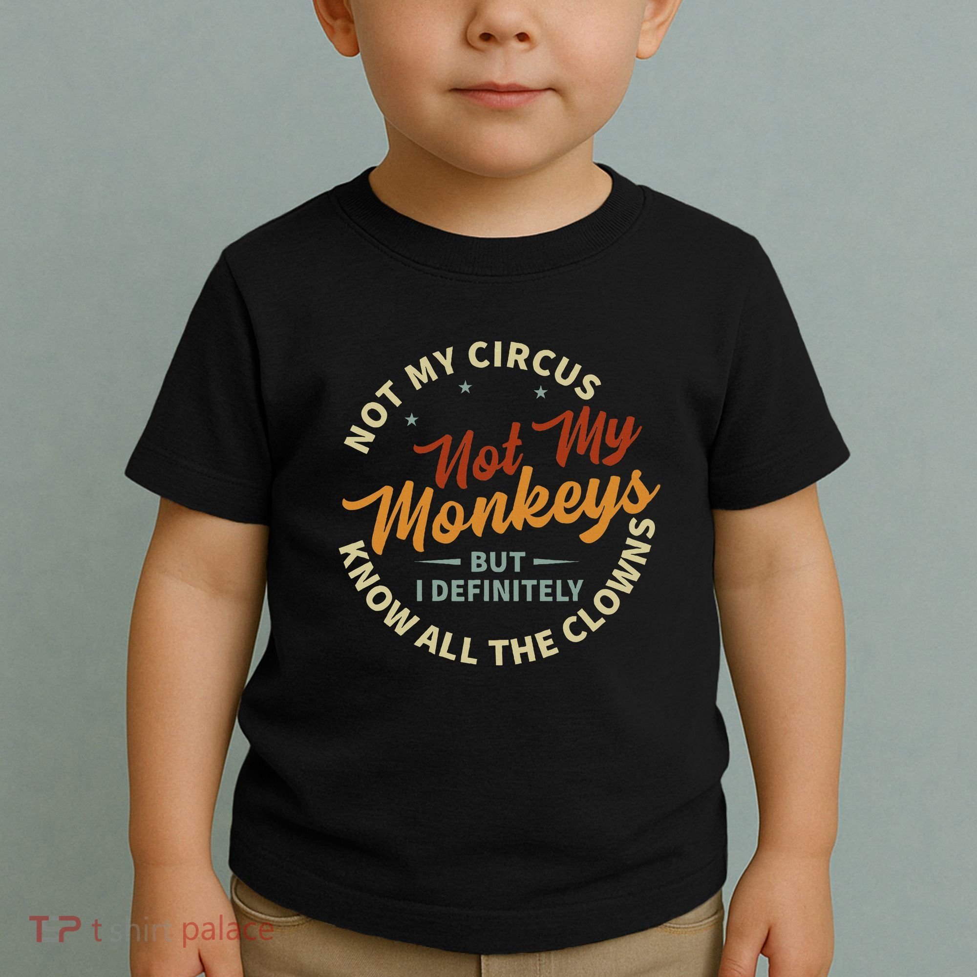 Not My Circus Not My Monkeys But I Know All The Clowns Toddler T-Shirt