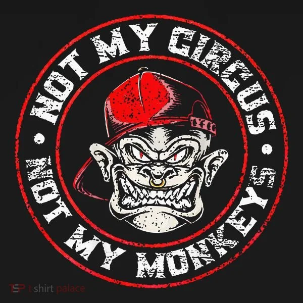 Not My Circus Not My Monkeys Sweatshirt
