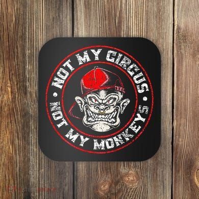 Not My Circus Not My Monkeys Coaster