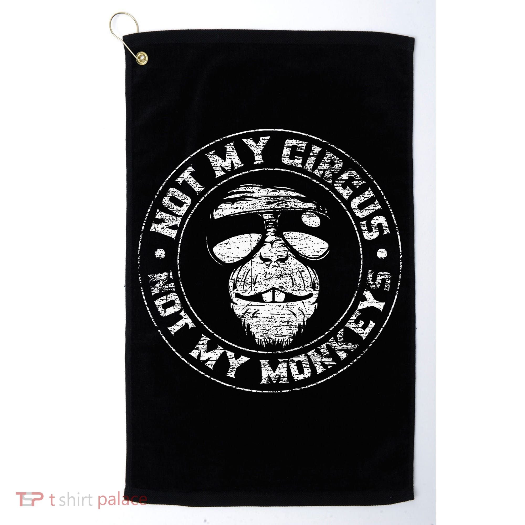 Not My Circus Not My Monkeys Golf Towel