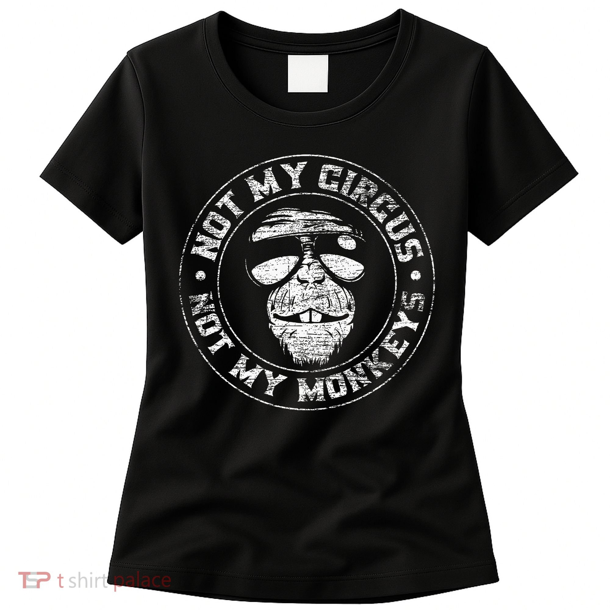 Not My Circus Not My Monkeys Women's T-Shirt