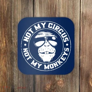 Not My Circus Not My Monkeys Coaster