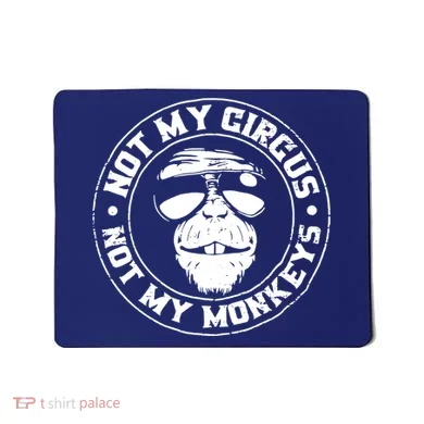 Not My Circus Not My Monkeys Mousepad