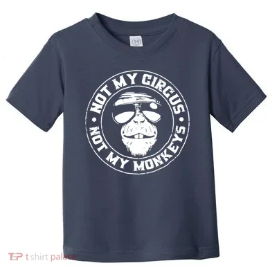 Not My Circus Not My Monkeys Toddler T-Shirt