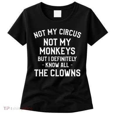 Not My Circus Not My Monkeys But I Definitely Know Nanny Women's T-Shirt