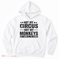 Not My Circus Not My Monkeys But I Definitely Know All The Clowns Funny Saying Hoodie thumb 0