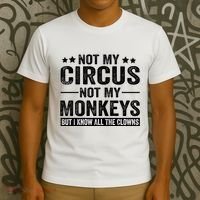 Not My Circus Not My Monkeys But I Definitely Know All The Clowns Funny Saying T-Shirt thumb 3