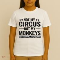 Not My Circus Not My Monkeys But I Definitely Know All The Clowns Funny Saying T-Shirt thumb 4