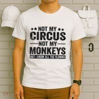 Not My Circus Not My Monkeys But I Definitely Know All The Clowns Funny Saying T-Shirt thumb 6