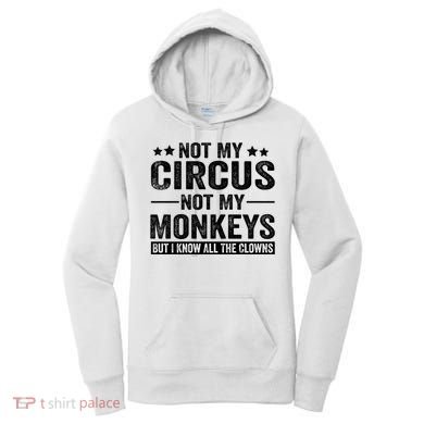 Not My Circus Not My Monkeys But I Definitely Know All The Clowns Funny Saying Women's Hoodie