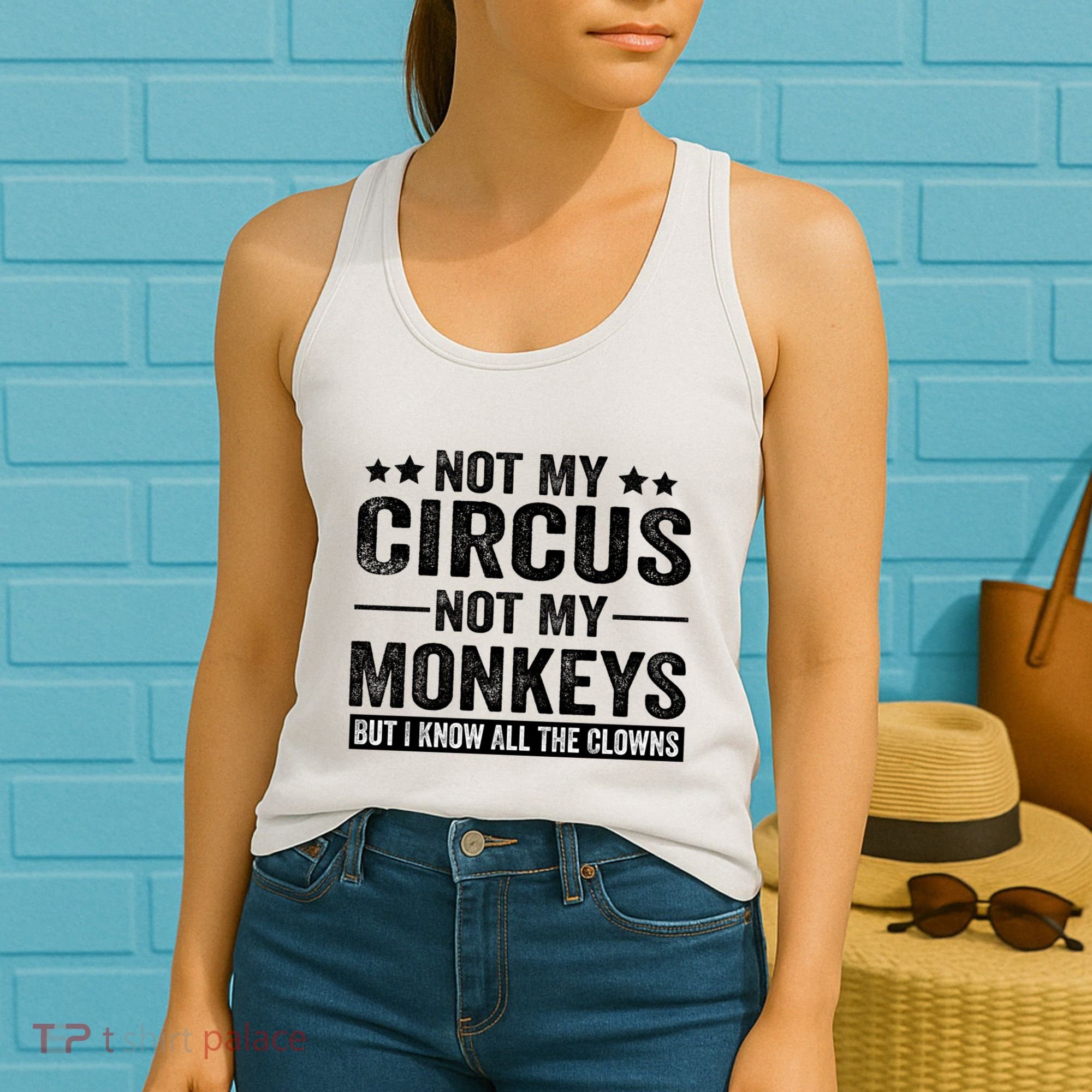 Not My Circus Not My Monkeys But I Definitely Know All The Clowns Funny Saying Women's Tank Top