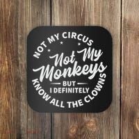 Not My Circus Not My Monkeys But I Definitely Know All The Clowns Funny Saying Coaster thumb 0