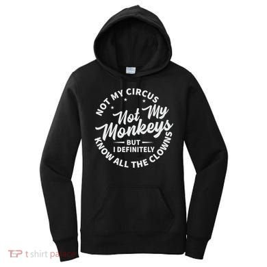 Not My Circus Not My Monkeys But I Definitely Know All The Clowns Funny Saying Women's Hoodie