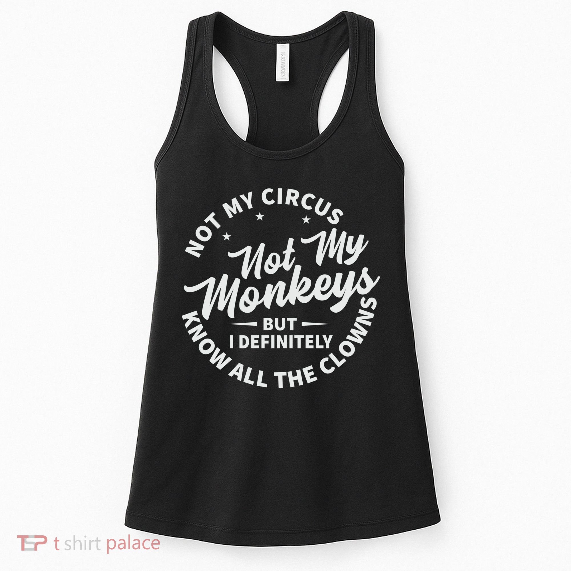 Not My Circus Not My Monkeys But I Definitely Know All The Clowns Funny Saying Women's Tank Top
