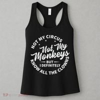 Not My Circus Not My Monkeys But I Definitely Know All The Clowns Funny Saying Women's Tank Top thumb 3