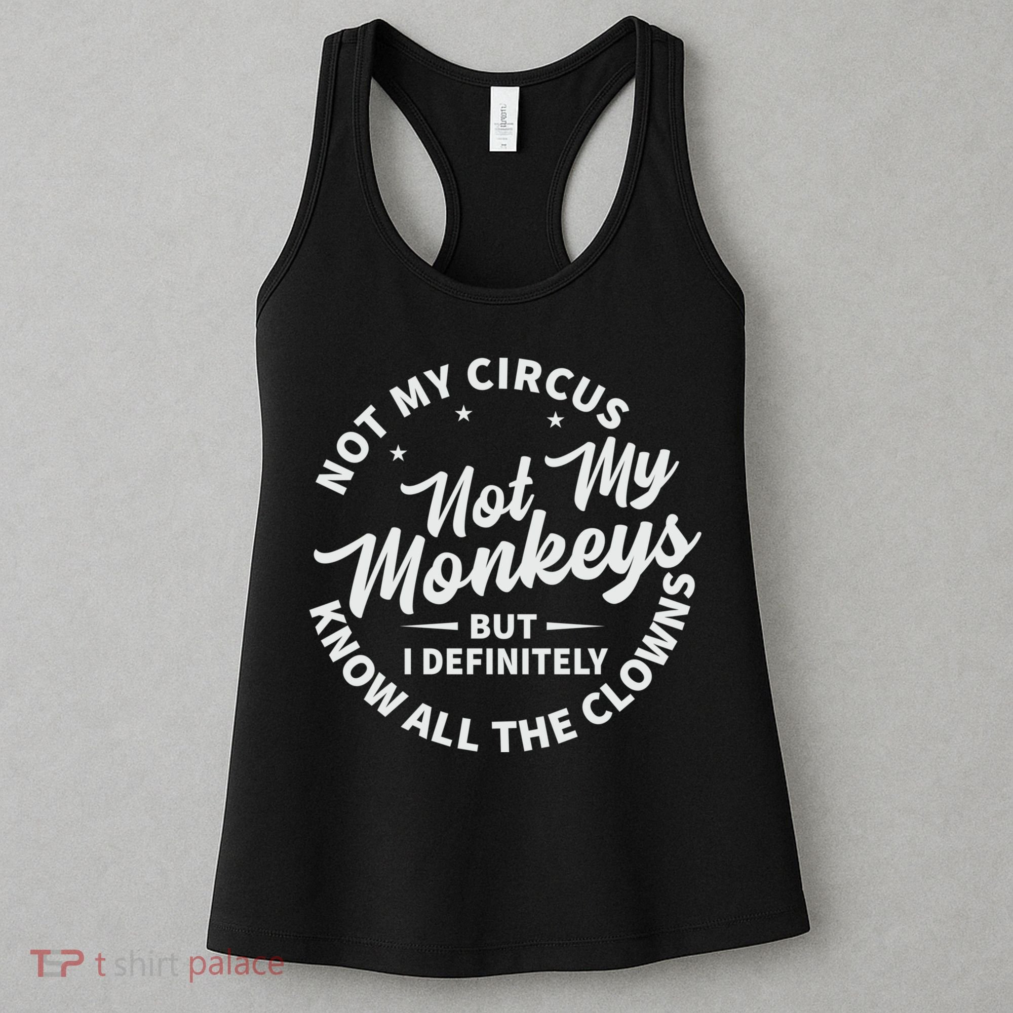 Not My Circus Not My Monkeys But I Definitely Know All The Clowns Funny Saying Women's Tank Top