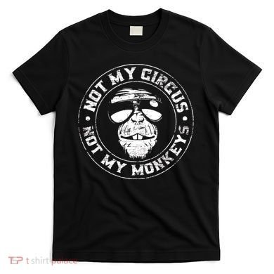 Not My Circus Not My Monkeys T-Shirt