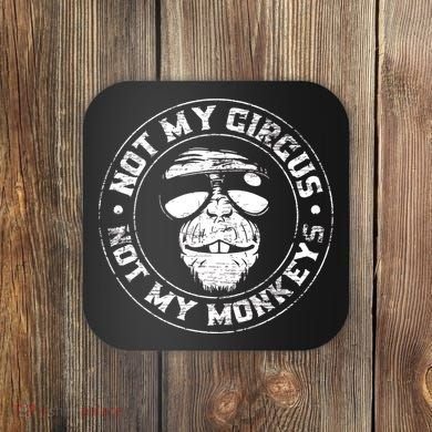 Not My Circus Not My Monkeys Coaster