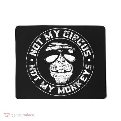 Not My Circus Not My Monkeys Mousepad