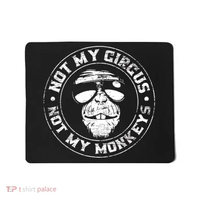 Not My Circus Not My Monkeys Mousepad