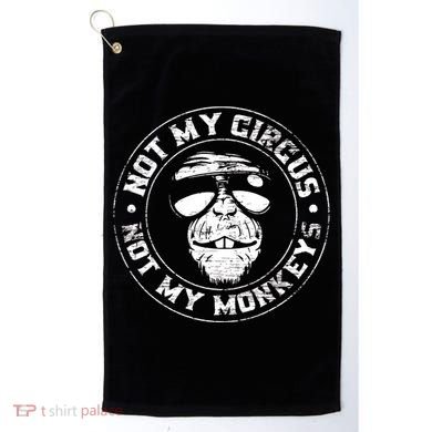 Not My Circus Not My Monkeys Golf Towel