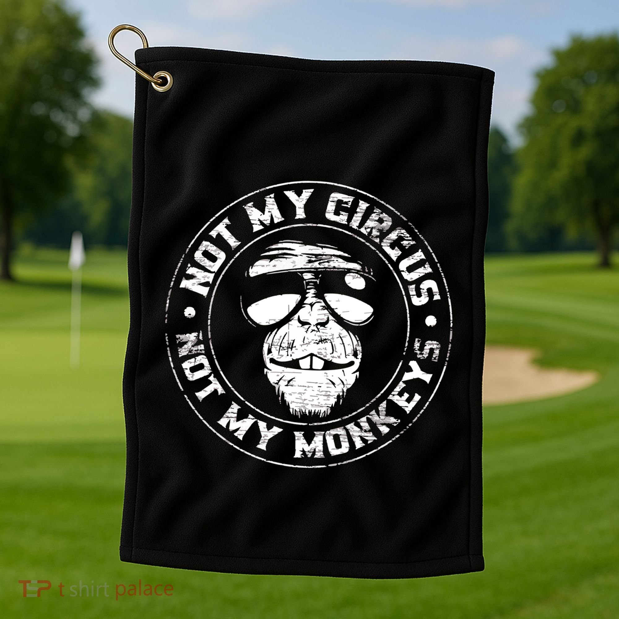 Not My Circus Not My Monkeys Golf Towel