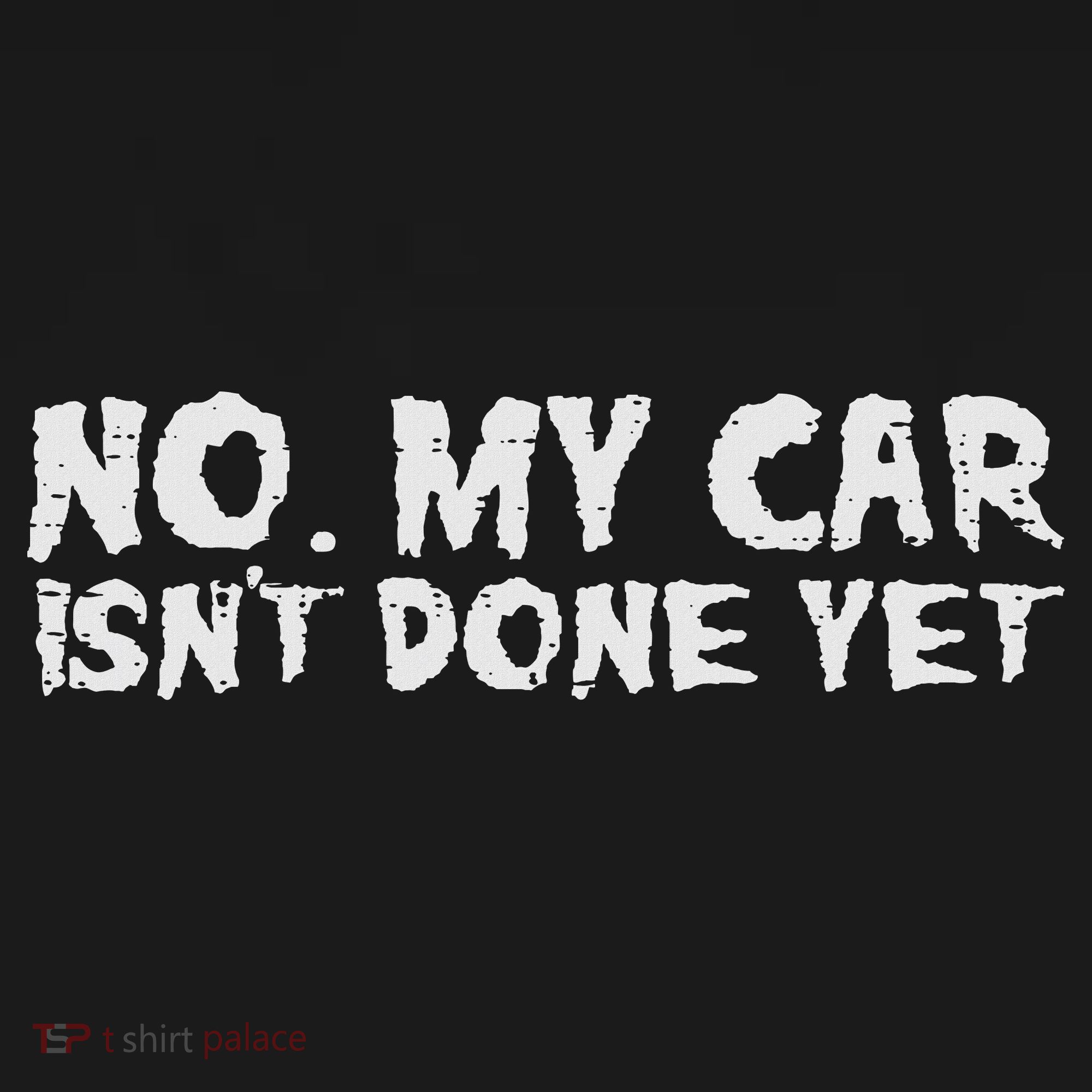 No My Car Isnt Done Yet Mechanic Funny Auto Garage Dad T-Shirt