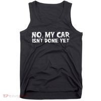 No My Car Isnt Done Yet Mechanic Funny Auto Garage Dad Tank Top thumb 0