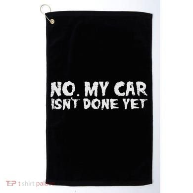 No My Car Isnt Done Yet Mechanic Funny Auto Garage Dad Golf Towel