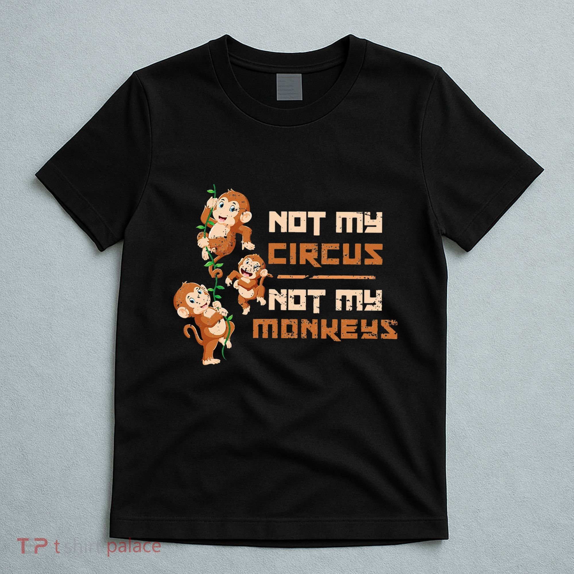 Not My Circus Not My Monkeys T-Shirt